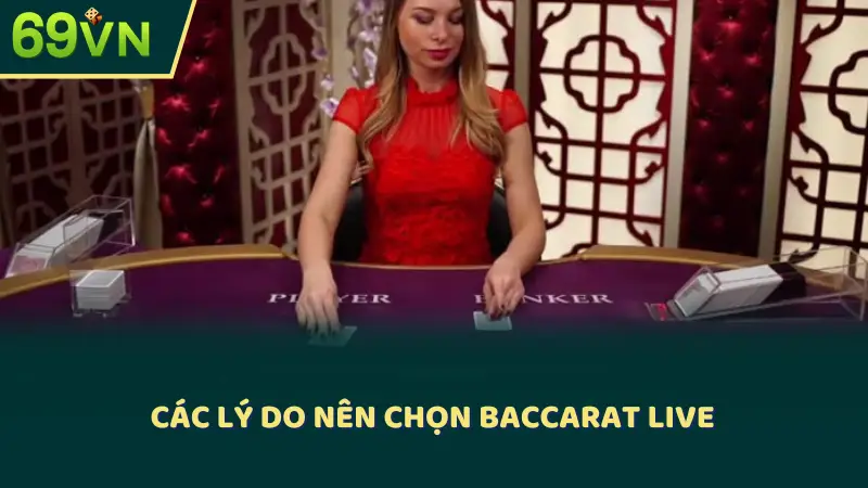 Các lý do nên chọn Baccarat live 