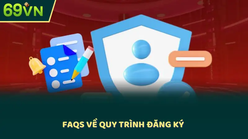 FAQs về quy trình đăng ký 