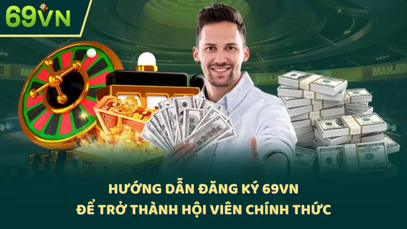 Hướng dẫn đăng ký 69VN để trở thành hội viên chính thức