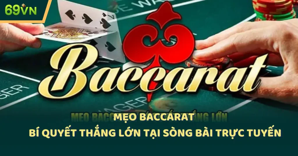 Mẹo Baccarat: Bí Quyết Thắng Lớn Tại Sòng Bài Trực Tuyến