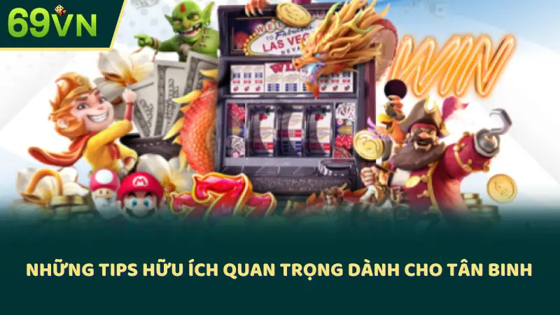 Những tips hữu ích quan trọng dành cho tân binh 