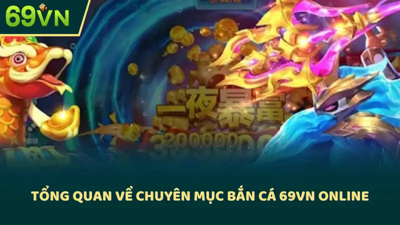 Tổng quan về chuyên mục bắn cá 69VN online