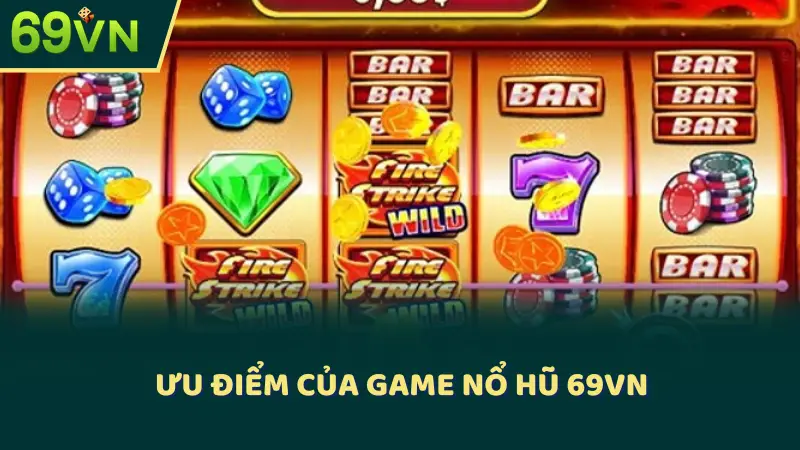 Ưu điểm của game nổ hũ 69VN