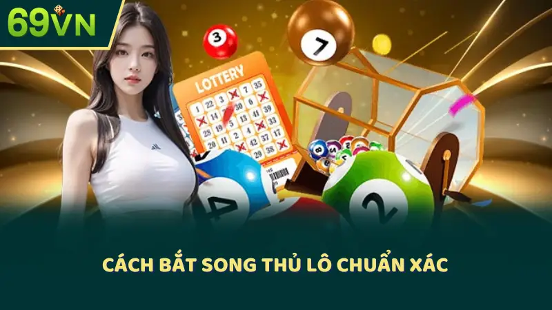 Cách bắt song thủ lô chuẩn xác 