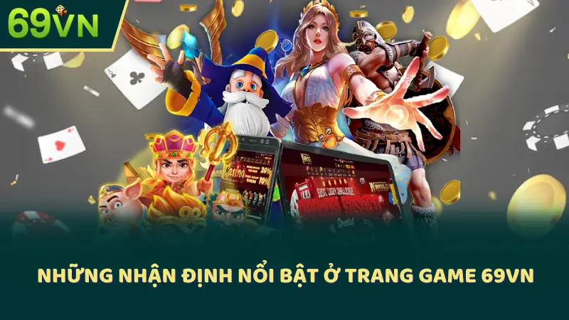 Những nhận định nổi bật ở trang game 69VN