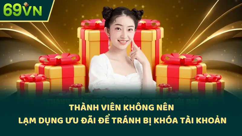 Thành viên không nên lạm dụng ưu đãi để tránh bị khóa tài khoản